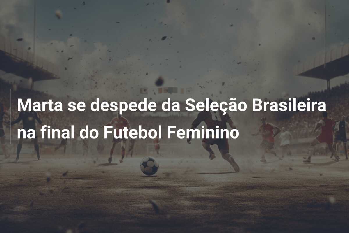 Marta se despede da Seleção Brasileira na final do Futebol Feminino