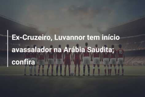 Ex-Cruzeiro, Luvannor tem início avassalador na Arábia Saudita; confira