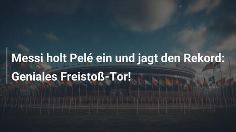 Messi holt Pelé ein und jagt den Rekord: Geniales Freistoß-Tor!
