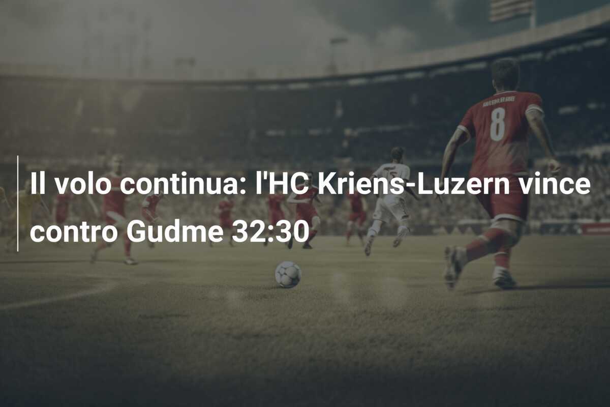 Il volo continua: l'HC Kriens-Luzern vince contro Gudme 32:30