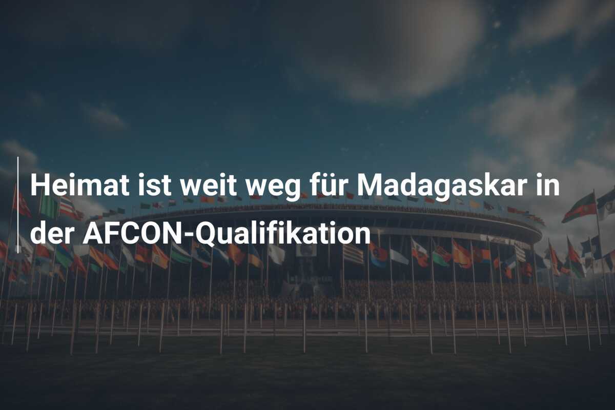 Heimat ist weit weg für Madagaskar in der AFCON-Qualifikation