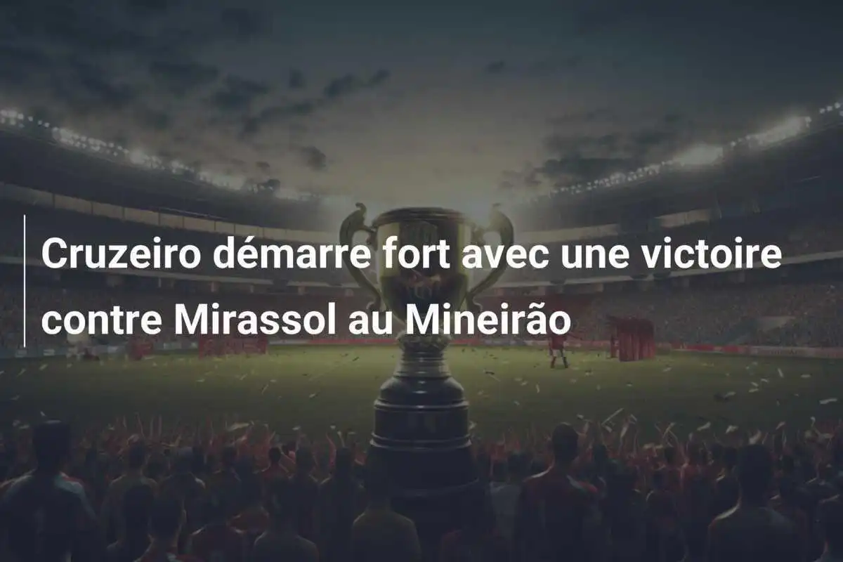 Cruzeiro démarre fort avec une victoire contre Mirassol au Mineirão