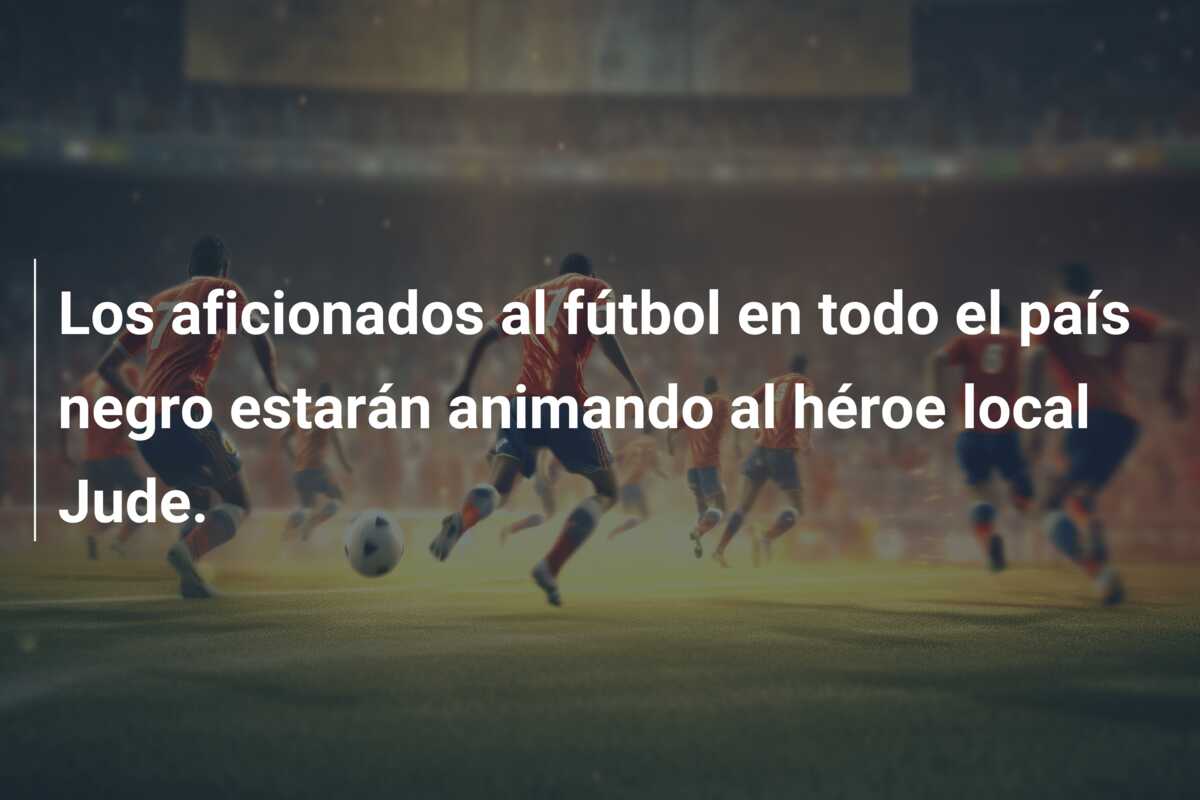 Los aficionados al fútbol en todo el país negro estarán animando al héroe local Jude.