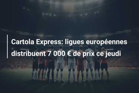 Cartola Express: ligues européennes distribuent 7 000 € de prix ce jeudi