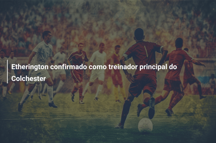 Etherington confirmado como treinador principal do Colchester