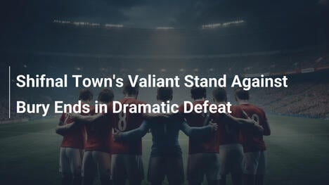 La Valorosa Resistenza di Shifnal Town Contro Bury Finisce in Sconfitta Drammatica