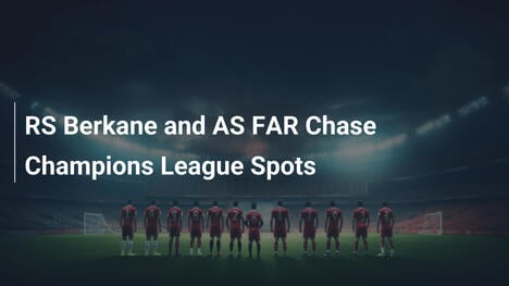 RS Berkane e AS FAR verso la CAF Champions League