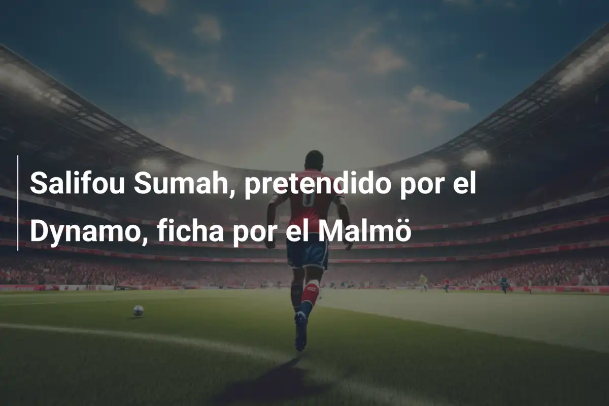 Salifou Sumah, pretendido por el Dynamo, ficha por el Malmö
