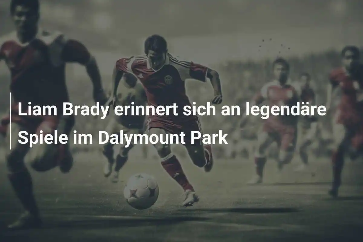 Liam Brady erinnert sich an legendäre Spiele im Dalymount Park
