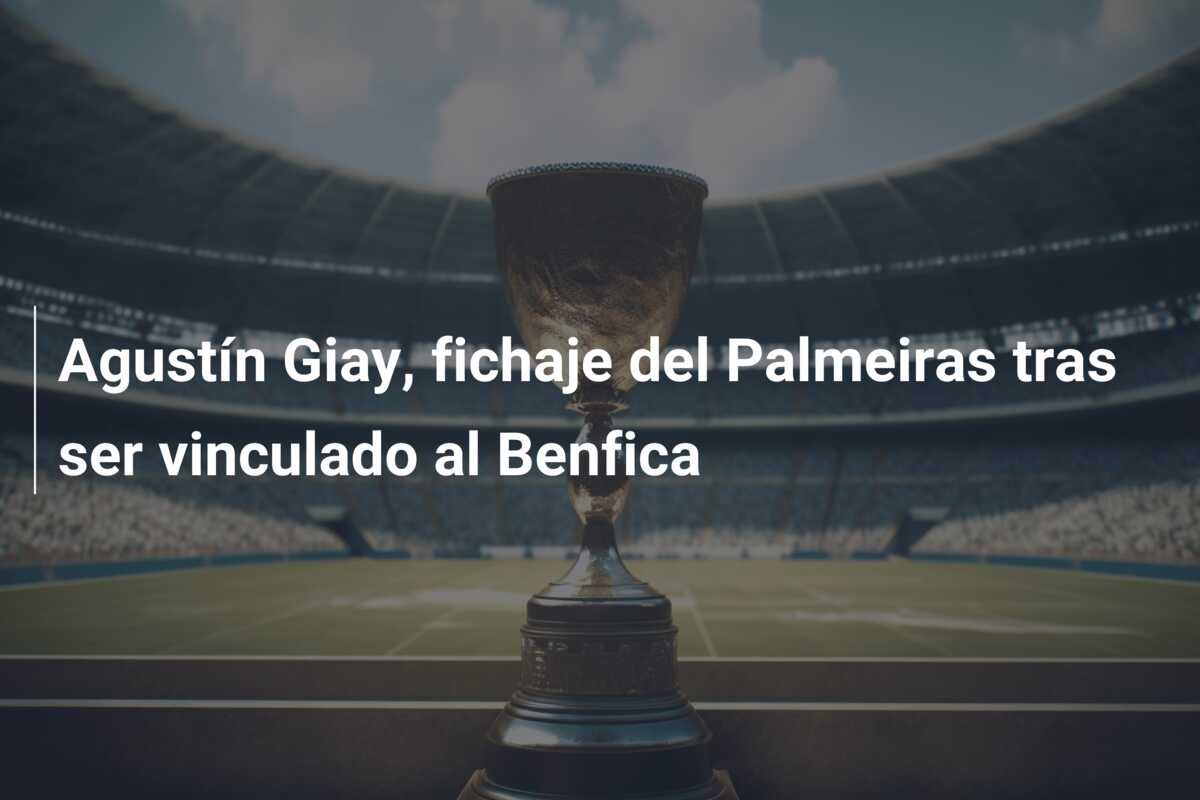 Agustín Giay, fichaje del Palmeiras tras ser vinculado al Benfica