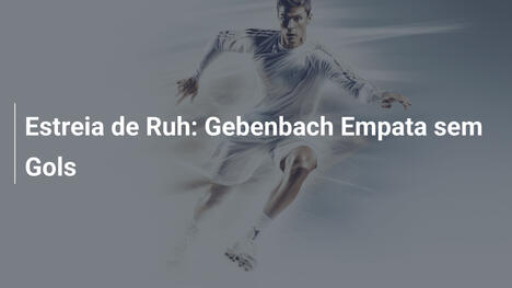 Estreia de Ruh: Gebenbach Empata sem Gols