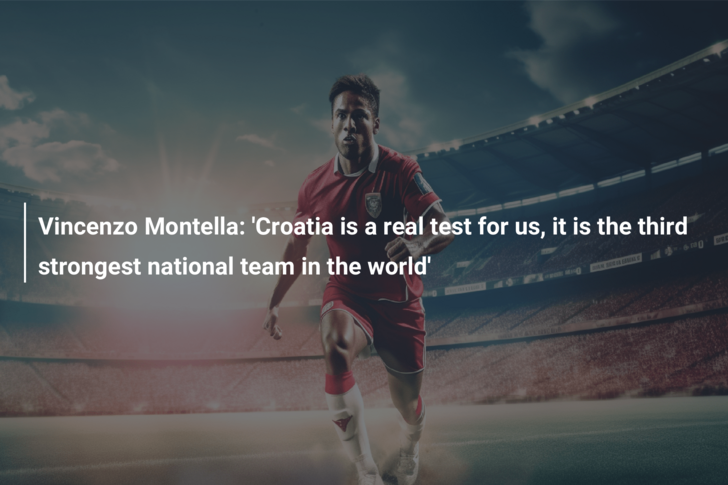 Vincenzo Montella: ‘Croatia is a real test for us, it is the third strongest national team in the world’