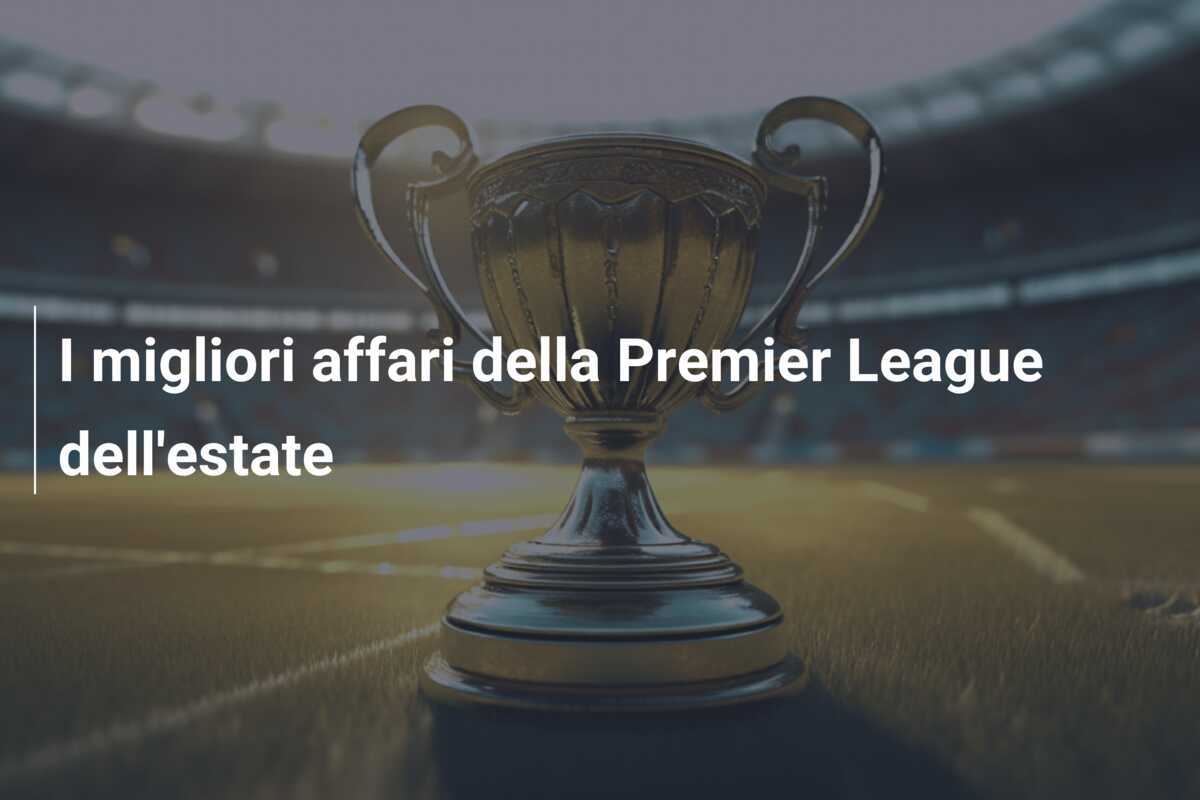 I migliori affari della Premier League dell'estate