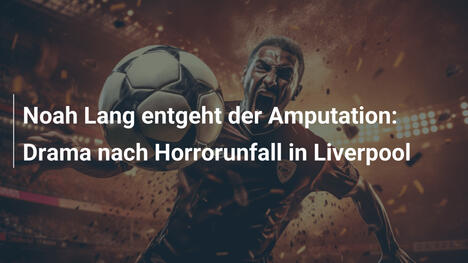 Noah Lang entgeht der Amputation: Drama nach Horrorunfall in Liverpool