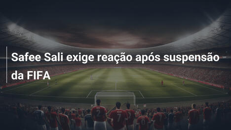 Safee Sali exige reação após suspensão da FIFA