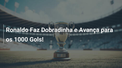 Ronaldo Faz Dobradinha e Avança para os 1000 Gols!