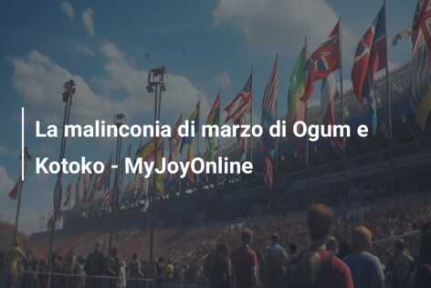 La malinconia di marzo di Ogum e Kotoko – MyJoyOnline