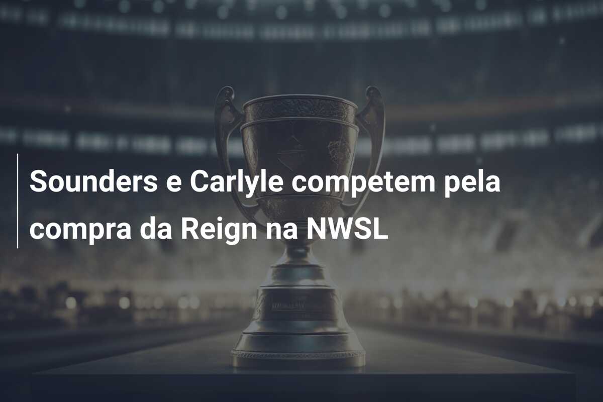 Sounders e Carlyle competem pela compra da Reign na NWSL