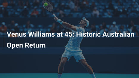 Venus Williams mit 45: Historische Rückkehr bei den Australian Open