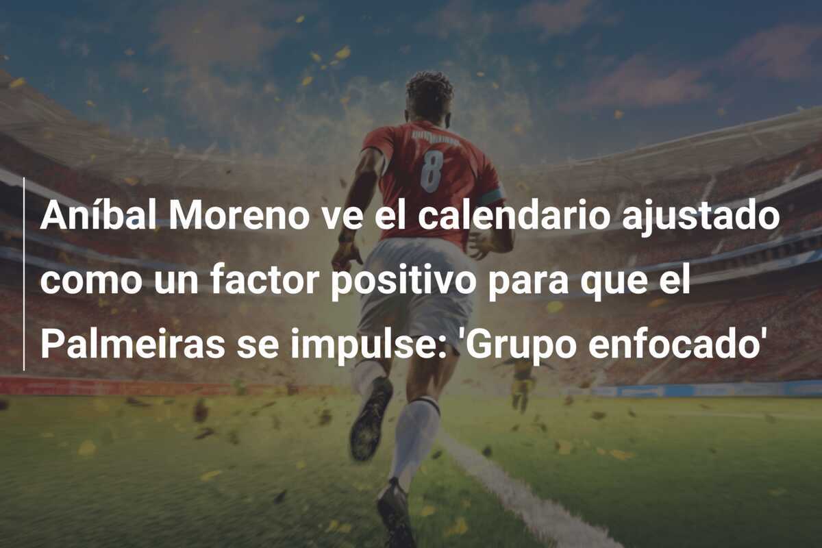 Aníbal Moreno ve el calendario ajustado como un factor positivo para que el Palmeiras se impulse: ‘Grupo enfocado’
