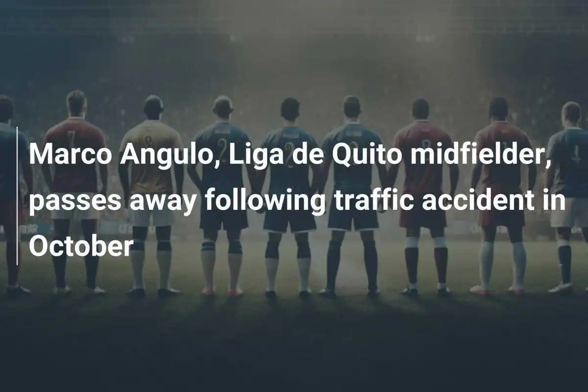 Marco Angulo, centrocampista della Liga de Quito, muore dopo un incidente stradale in ottobre