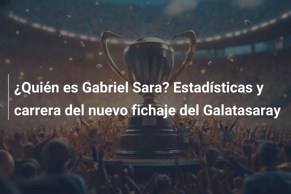 ¿Quién es Gabriel Sara? Estadísticas y carrera del nuevo fichaje del Galatasaray