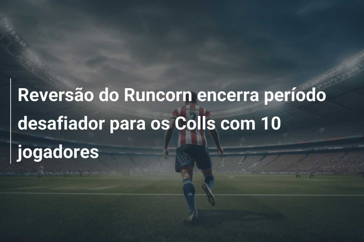 Reversão do Runcorn encerra período desafiador para os Colls com 10 jogadores