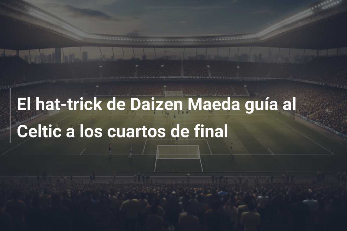 El hat-trick de Daizen Maeda guía al Celtic a los cuartos de final