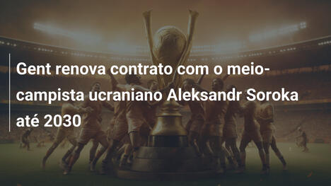 Gent renova contrato com o meio-campista ucraniano Aleksandr Soroka até 2030