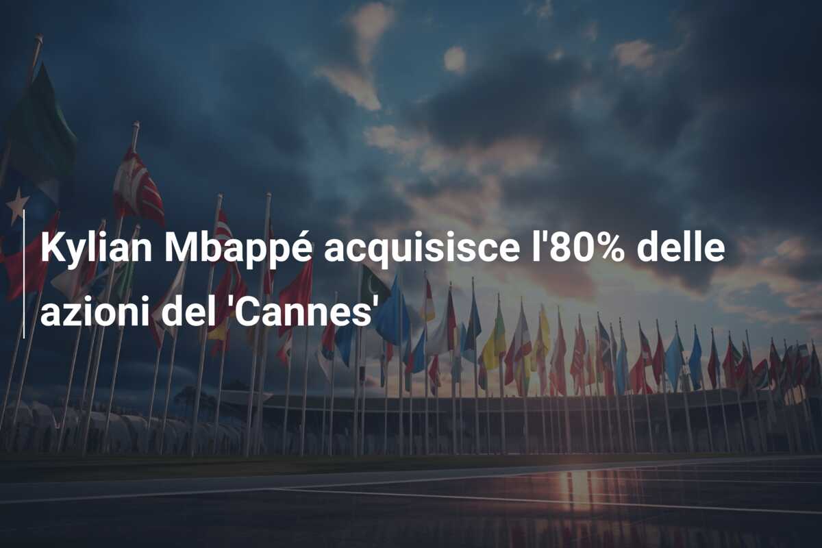 Kylian Mbappé acquisisce l’80% delle azioni del ‘Cannes’