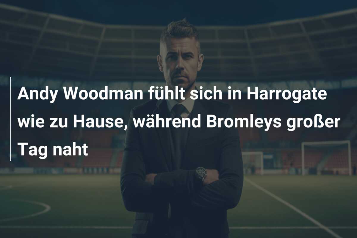 Andy Woodman fühlt sich in Harrogate wie zu Hause, während Bromleys großer Tag naht