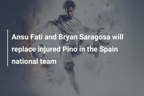 Ansu Fati and Bryan Saragosa will replace injured Pino in the Spain national team