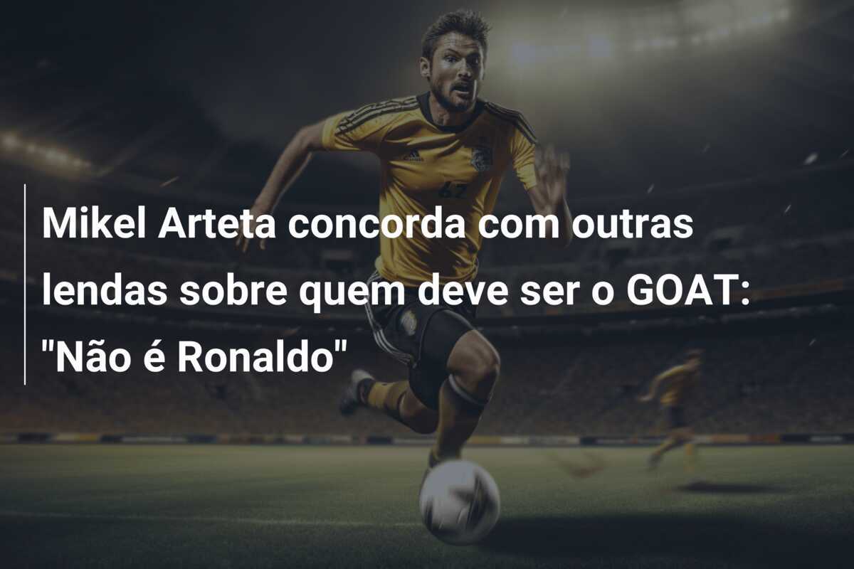Mikel Arteta concorda com outras lendas sobre quem deve ser o GOAT: "Não é Ronaldo"