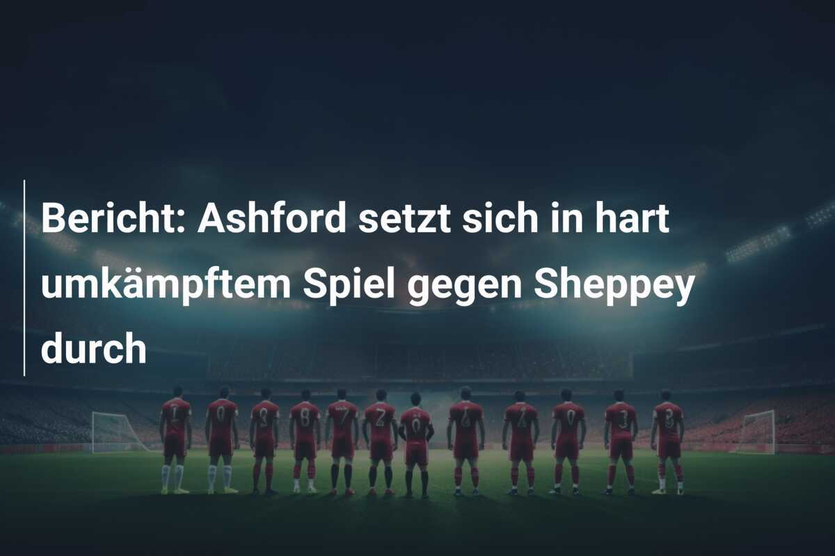 Bericht: Ashford setzt sich in hart umkämpftem Spiel gegen Sheppey durch