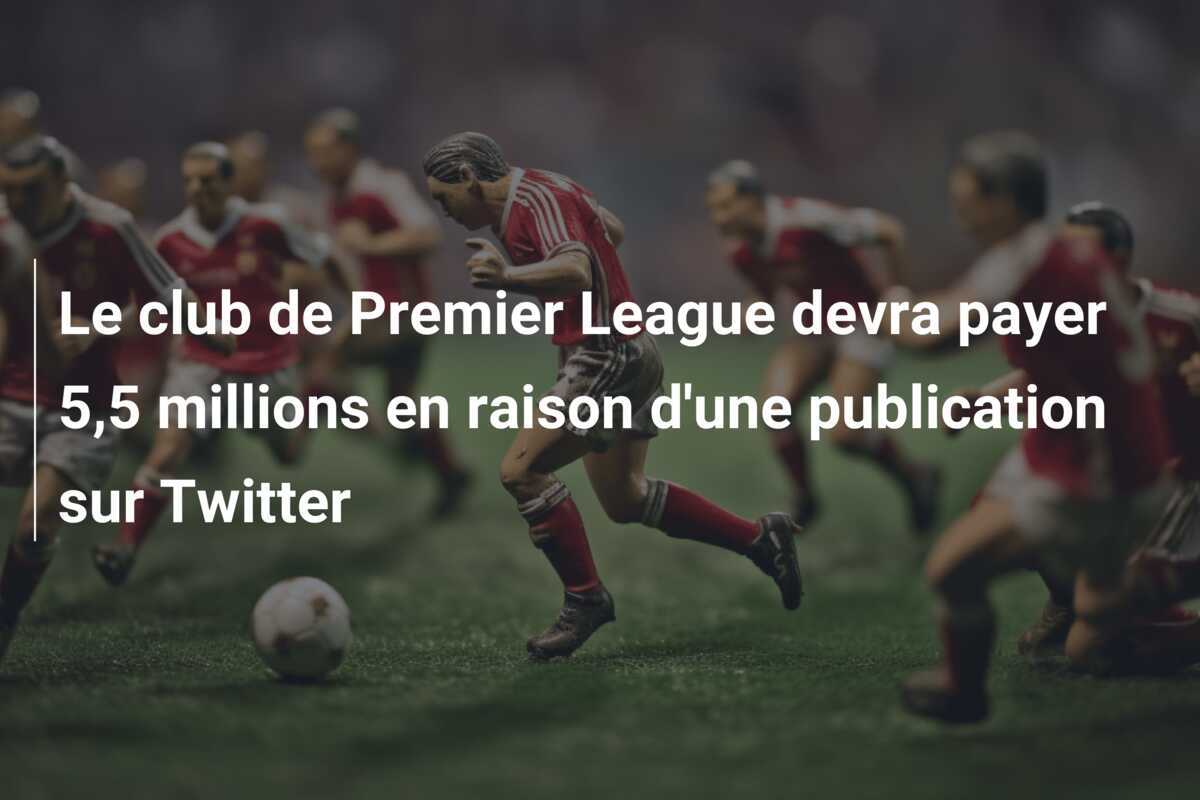 Le club de Premier League devra payer 5,5 millions en raison d'une publication sur Twitter