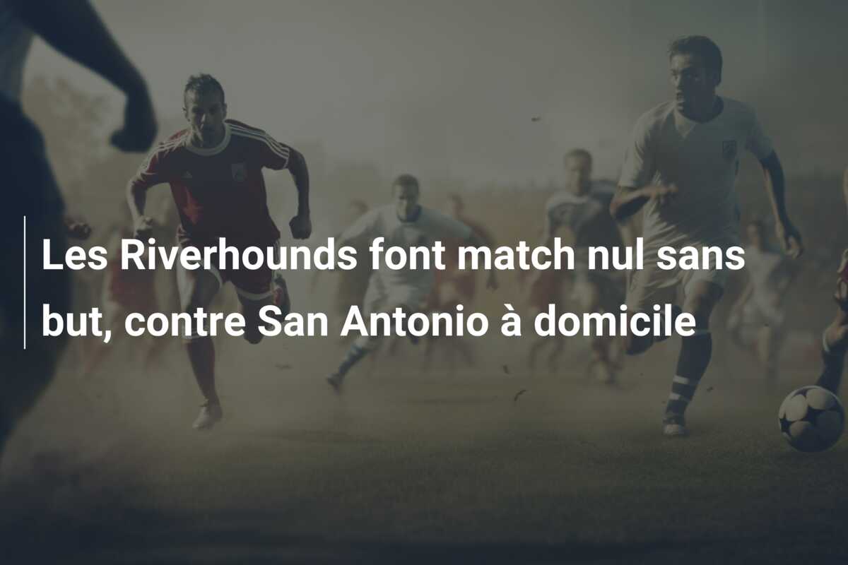 Les Riverhounds font match nul sans but, contre San Antonio à domicile