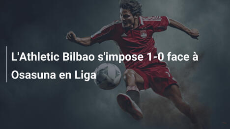 L'Athletic Bilbao s'impose 1-0 face à Osasuna en Liga
