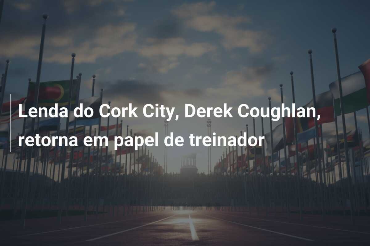 Lenda do Cork City, Derek Coughlan, retorna em papel de treinador