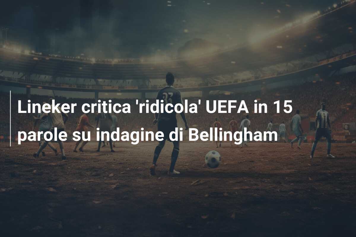 Lineker critica ‘ridicola’ UEFA in 15 parole su indagine di Bellingham