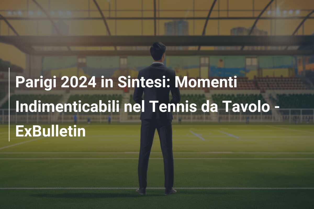 Parigi 2024 in Sintesi: Momenti Indimenticabili nel Tennis da Tavolo – ExBulletin
