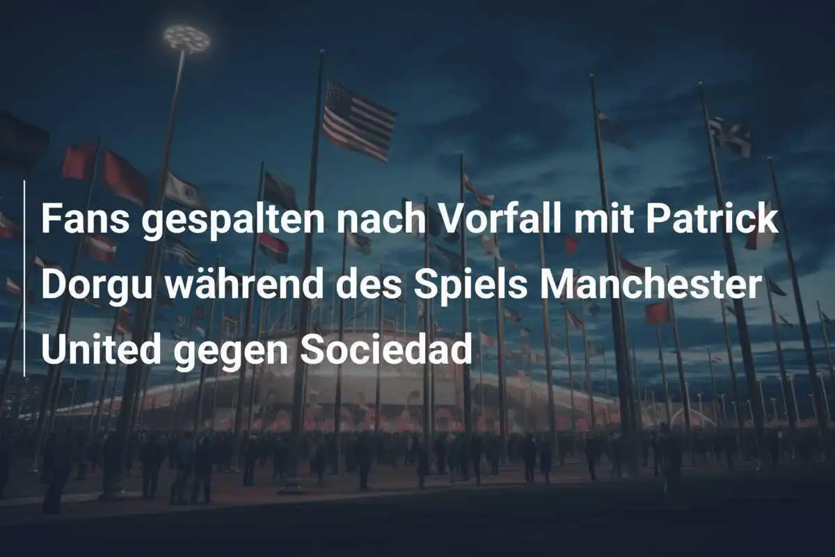 Fans gespalten nach Vorfall mit Patrick Dorgu während des Spiels Manchester United gegen Sociedad