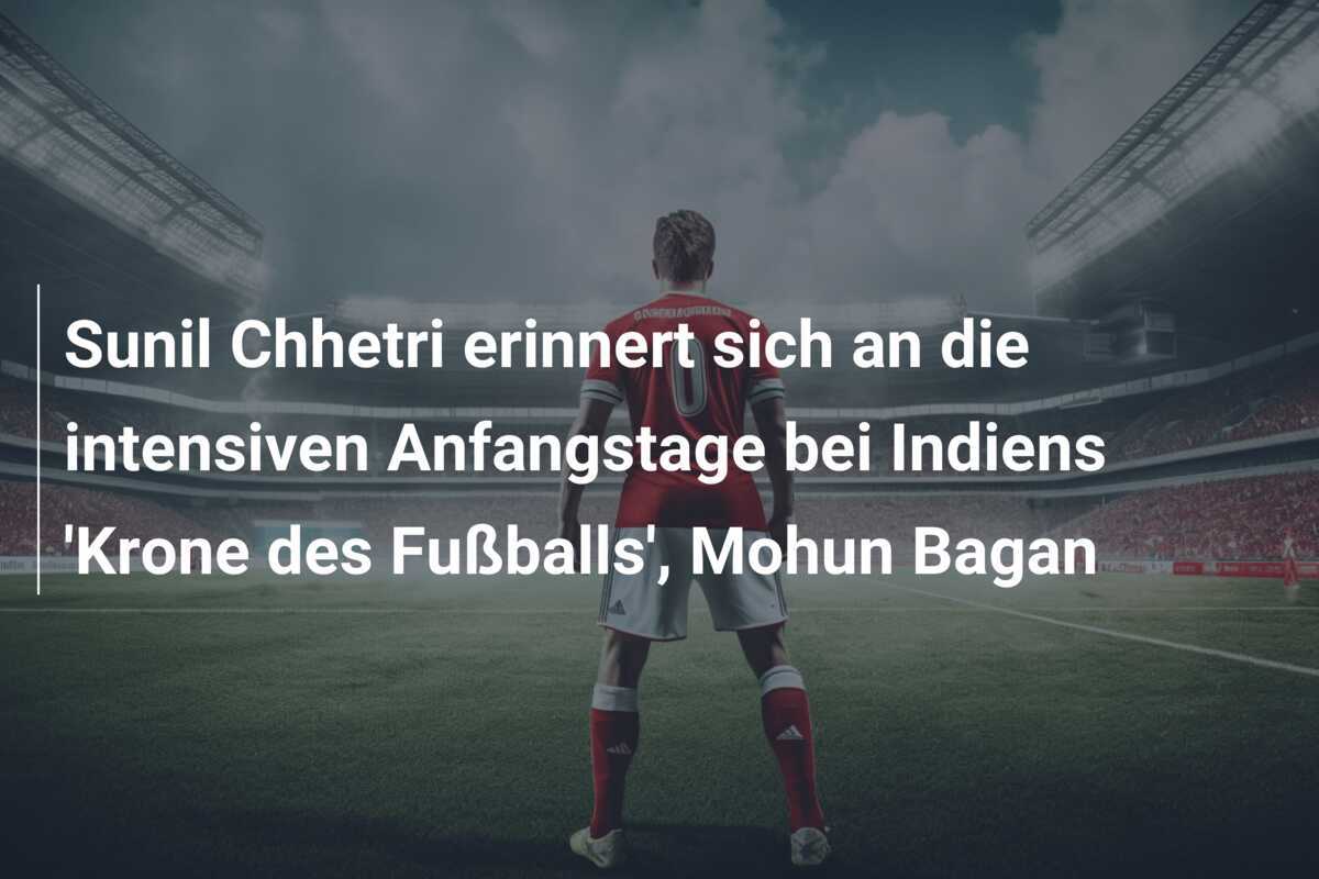 Sunil Chhetri erinnert sich an die intensiven Anfangstage bei Indiens 'Krone des Fußballs', Mohun Bagan
