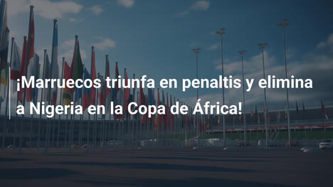 ¡Marruecos triunfa en penaltis y elimina a Nigeria en la Copa de África!