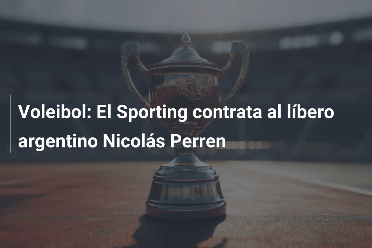 Voleibol: El Sporting contrata al líbero argentino Nicolás Perren