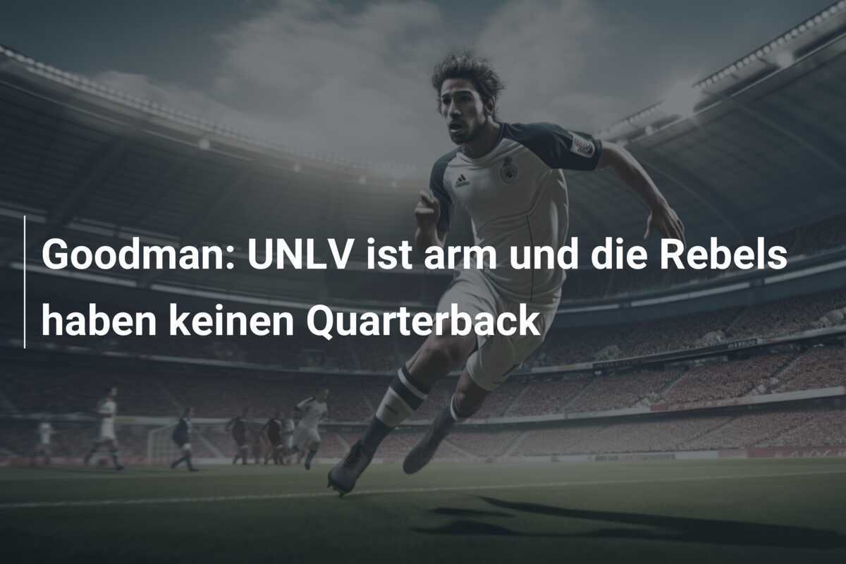 Goodman: UNLV ist arm und die Rebels haben keinen Quarterback