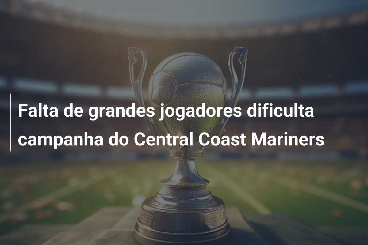 Falta de grandes jogadores dificulta campanha do Central Coast Mariners