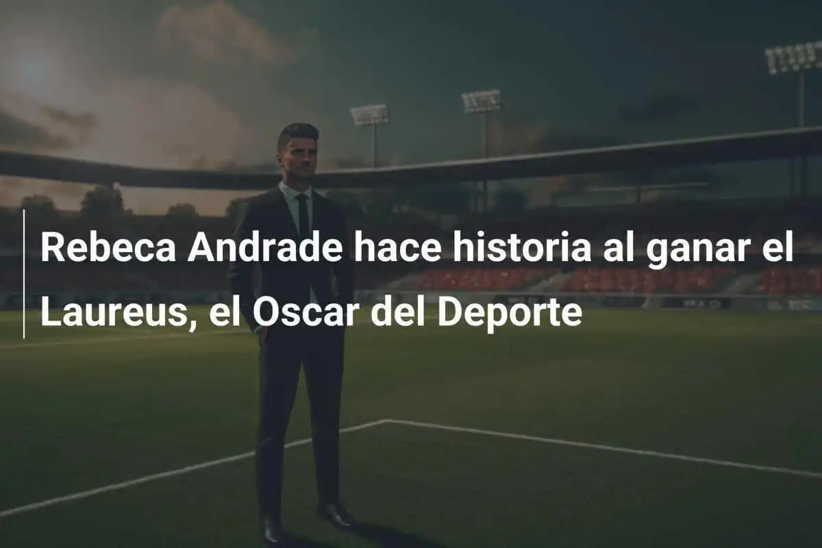 Rebeca Andrade hace historia al ganar el Laureus, el Oscar del Deporte