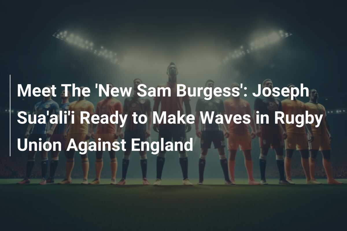 Rugby’s Next Big Thing: Joseph Suaali Set to Shake Up England’s Union Scene