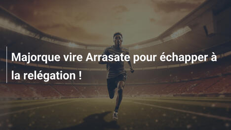 Majorque vire Arrasate pour échapper à la relégation !