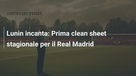 Lunin incanta: Prima clean sheet stagionale per il Real Madrid